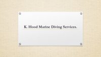K. Hood Marine Diving Services.