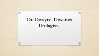 Dr. Dwayne Thwaites - Urologist