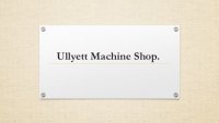 Ullyett Machine Shop.