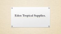 Eden Tropical Supplies.