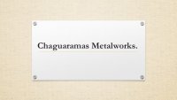 Chaguaramas Metalworks.