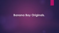 Banana Bay Originals.